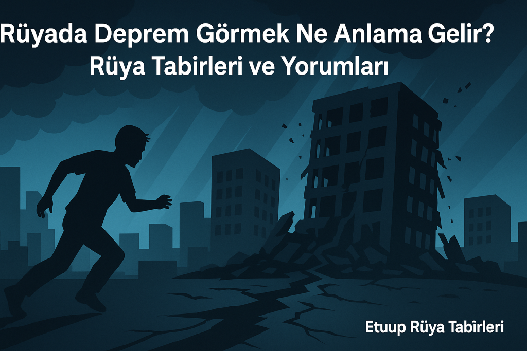 Rüyada deprem görmek - Değişim ve korku sembolü