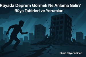 Rüyada deprem görmek - Değişim ve korku sembolü
